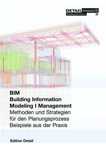 Building Information Modeling I Management: Methoden und Strategien fur den Planungsprozess, Beispiele aus der Praxis