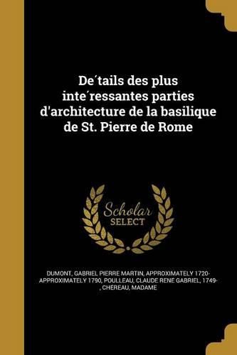 Cover image for Détails des plus intéressantes parties d'architecture de la basilique de St. Pierre de Rome