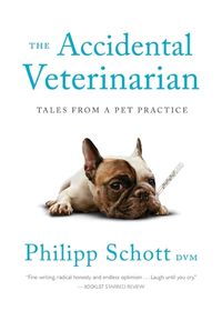 Cover image for The Accidental Veterinarian: Tales from a Pet Practice