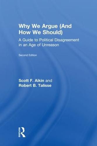 Cover image for Why We Argue (And How We Should): A Guide to Political Disagreement in an Age of Unreason