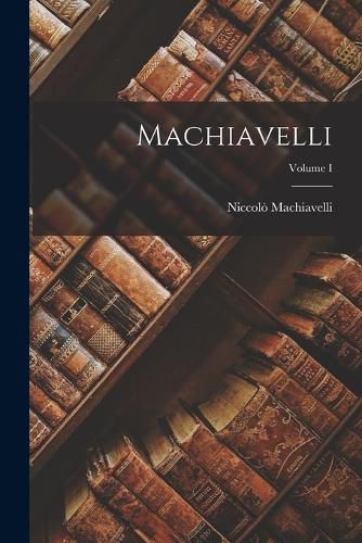Cover image for Machiavelli; Volume I