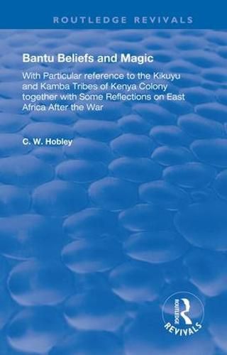 Cover image for Bantu Beliefs and Magic: with particular reference to the Kikuyu and Kamba tribes of Kenya colony; together with some reflections on east Africa after the war