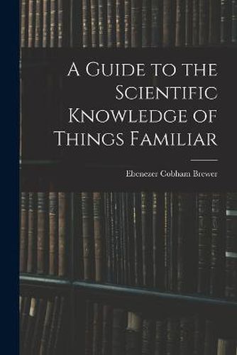 Cover image for A Guide to the Scientific Knowledge of Things Familiar