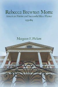 Cover image for Rebecca Brewton Motte: American Patriot and Successful Rice Planter