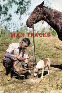 Cover image for MAN TRACKS: With the Mounted Police in the Australian Wilds