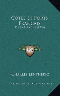 Cover image for Cotes Et Ports Francais: de La Manche (1906)