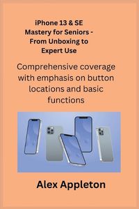 Cover image for iPhone 13 & SE Mastery for Seniors - From Unboxing to Expert Use