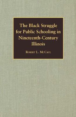 Cover image for The Black Struggle for Public Schooling in Nineteenth-century Illinois