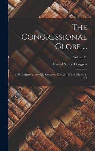 The Congressional Globe ...