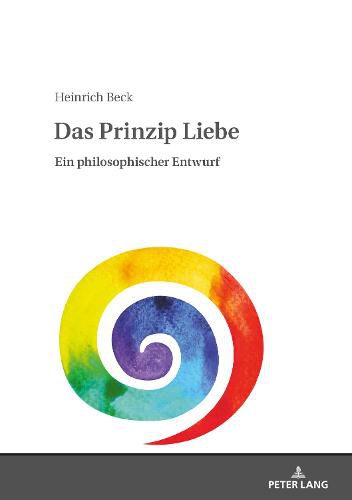 Das Prinzip Liebe: Ein Philosophischer Entwurf