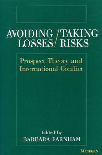 Cover image for Avoiding Losses/Taking Risks: Prospect Theory and International Conflict
