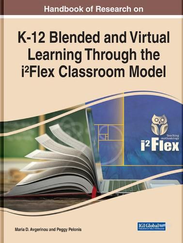 Cover image for Handbook of Research on K-12 Blended and Virtual Learning Through the i(2)Flex Classroom Model