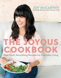 Cover image for The Joyous Cookbook: 100 Real Food, Nourishing Recipes for Everyday Living