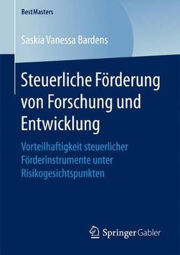 Steuerliche Foerderung von Forschung und Entwicklung: Vorteilhaftigkeit steuerlicher Foerderinstrumente unter Risikogesichtspunkten