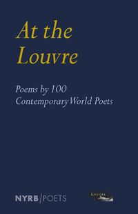 Cover image for At the Louvre: Poems by 100 Contemporary World Poets