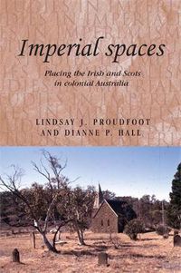 Cover image for Imperial Spaces: Placing the Irish and Scots in Colonial Australia