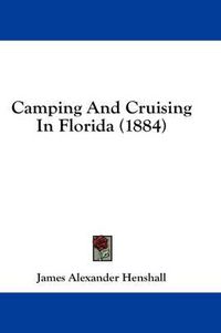 Cover image for Camping and Cruising in Florida (1884)