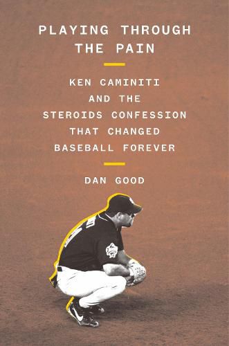 Cover image for Playing Through the Pain: Ken Caminiti and the Steroids Confession That Changed Baseball Forever
