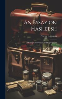 Cover image for An Essay on Hasheesh; Including Observations and Experiments