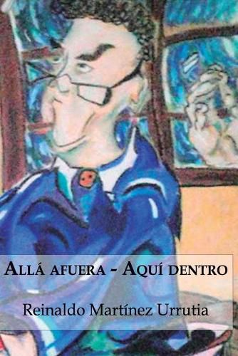 Cover image for Alla afuera... Aqui dentro...: (Mis cuentos)