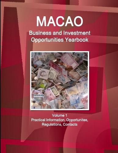 Cover image for Macao Business and Investment Opportunities Yearbook Volume 1 Practical Information, Opportunites, Regulations, Contacts