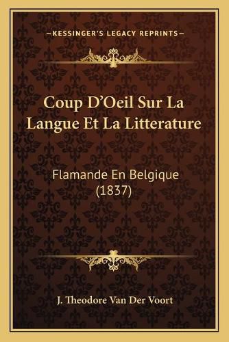 Coup D'Oeil Sur La Langue Et La Litterature: Flamande En Belgique (1837)