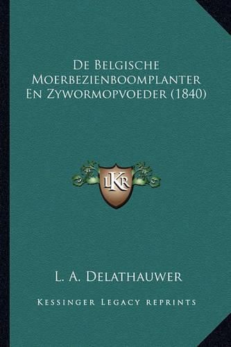 Cover image for de Belgische Moerbezienboomplanter En Zywormopvoeder (1840)