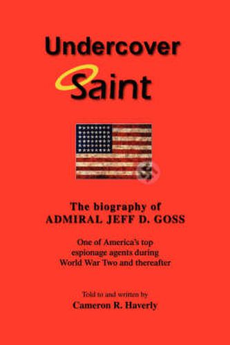 Cover image for Undercover Saint: The Biography of ADMIRAL JEFF D. GOSS