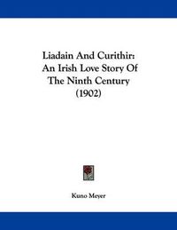 Cover image for Liadain and Curithir: An Irish Love Story of the Ninth Century (1902)