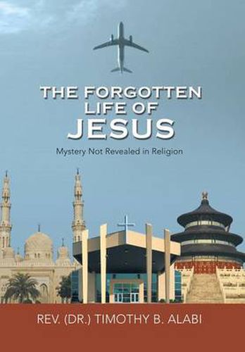 Cover image for The Forgotten Life of Jesus: Mystery Not Revealed in Religion