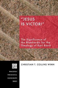 Cover image for Jesus Is Victor!: The Significance of the Blumhardts for the Theology of Karl Barth