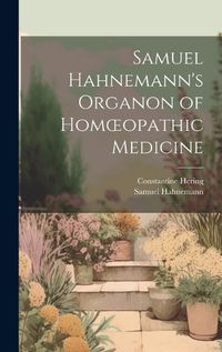 Cover image for Samuel Hahnemann's Organon of Homoeopathic Medicine