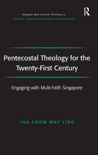 Cover image for Pentecostal Theology for the Twenty-First Century: Engaging with Multi-Faith Singapore