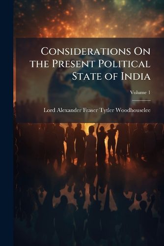 Cover image for Considerations on the Present Political State of India, Volume 1