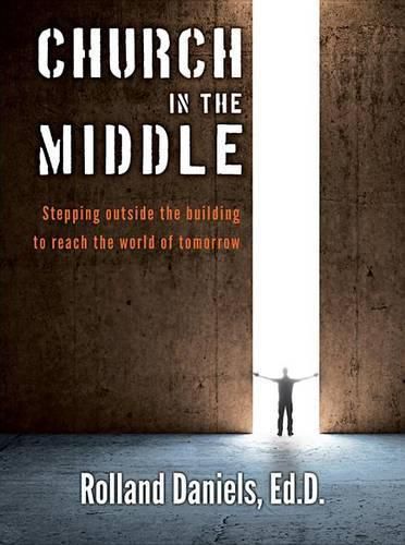 Cover image for Church in the Middle: Stepping Outside the Building to Reach the World of Tomorrow