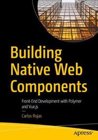 Cover image for Building Native Web Components: Front-End Development with Polymer and Vue.js