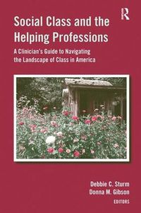 Cover image for Social Class and the Helping Professions: A Clinician's Guide to Navigating the Landscape of Class in America