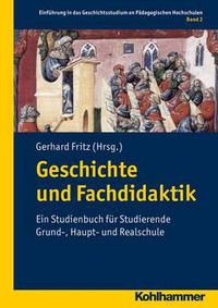 Cover image for Geschichte Und Fachdidaktik: Ein Studienbuch Fur Studierende Grund-, Haupt- Und Realschule