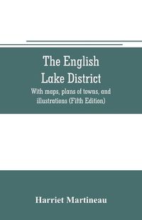 Cover image for The English lake district. With maps, plans of towns, and illustrations (Fifth Edition)