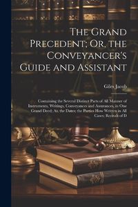 Cover image for The Grand Precedent; Or, the Conveyancer's Guide and Assistant