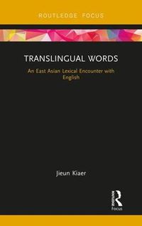 Cover image for Translingual Words: An East Asian Lexical Encounter with English