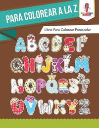 Cover image for Para Colorear A La Z: Libro Para Colorear Preescolar