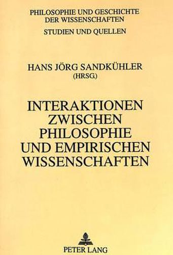 Cover image for Interaktionen Zwischen Philosophie Und Empirischen Wissenschaften: Philosophie- Und Wissenschaftsgeschichte Zwischen Francis Bacon Und Ernst Cassirer