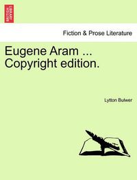 Cover image for Eugene Aram ... Copyright Edition.