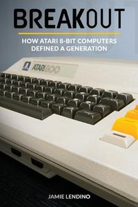 Cover image for Breakout: How Atari 8-Bit Computers Defined a Generation