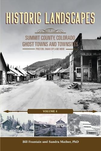 Cover image for Historic Landscapes, Summit County Ghost Towns and Townsites Volume 4, Preston, Swan City, and More