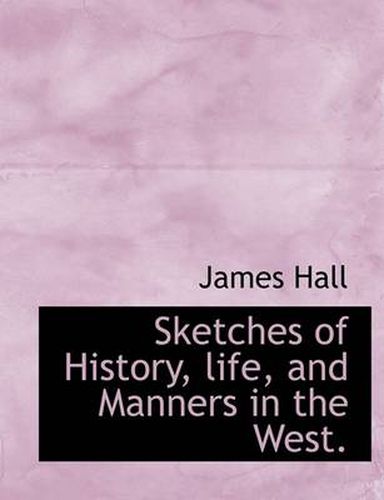 Sketches of History, Life, and Manners in the West.