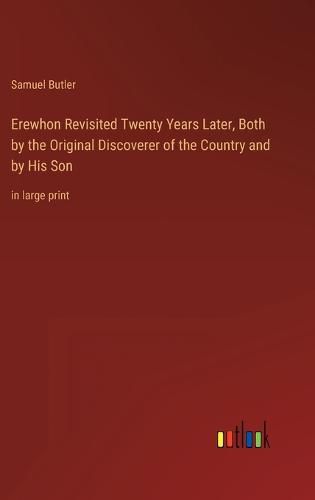 Cover image for Erewhon Revisited Twenty Years Later, Both by the Original Discoverer of the Country and by His Son