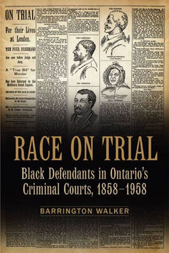 Cover image for Race on Trial: Black Defendants in Ontario's Criminal Courts, 1858-1958