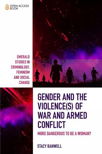 Cover image for Gender and the Violence(s) of War and Armed Conflict: More Dangerous to be a Woman?